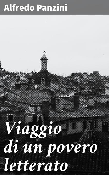 Viaggio di un povero letterato - Alfredo Panzini - ebook