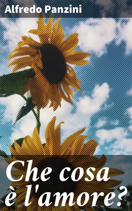 Che cosa è l'amore? - Alfredo Panzini - ebook