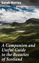A Companion and Useful Guide to the Beauties of Scotland