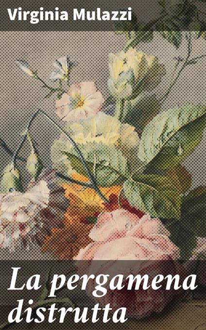 La pergamena distrutta - Virginia Mulazzi - ebook