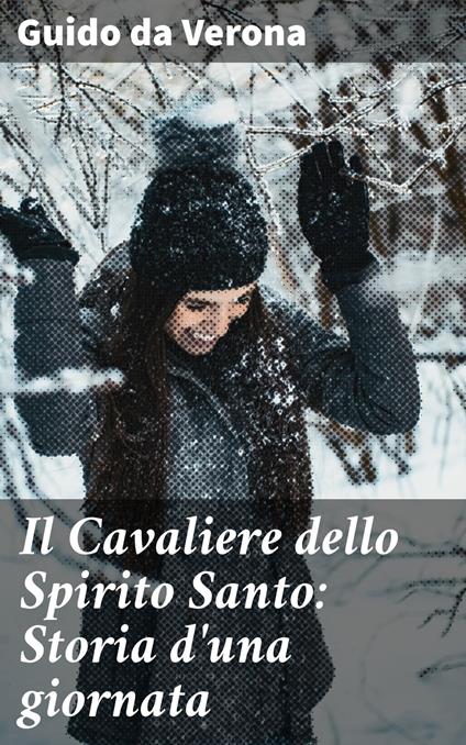 Il Cavaliere dello Spirito Santo: Storia d'una giornata - Guido Da Verona - ebook