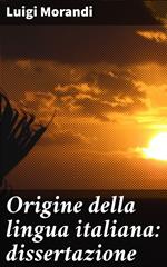 Origine della lingua italiana: dissertazione