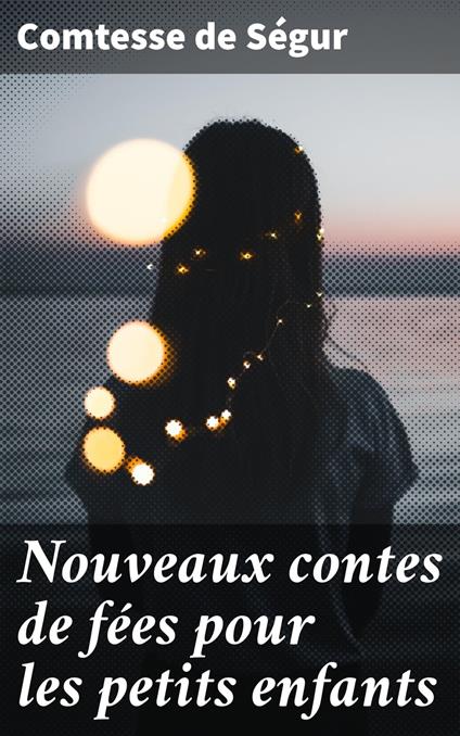 Nouveaux contes de fées pour les petits enfants - Comtesse de Ségur - ebook