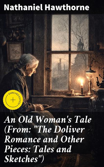 An Old Woman's Tale (From: "The Doliver Romance and Other Pieces: Tales and Sketches")