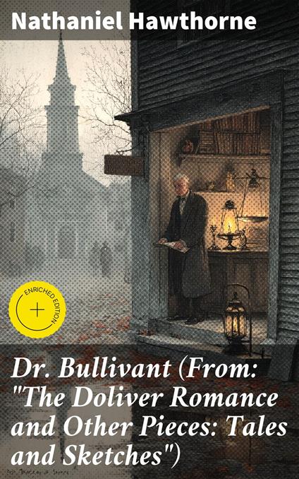 Dr. Bullivant (From: "The Doliver Romance and Other Pieces: Tales and Sketches")