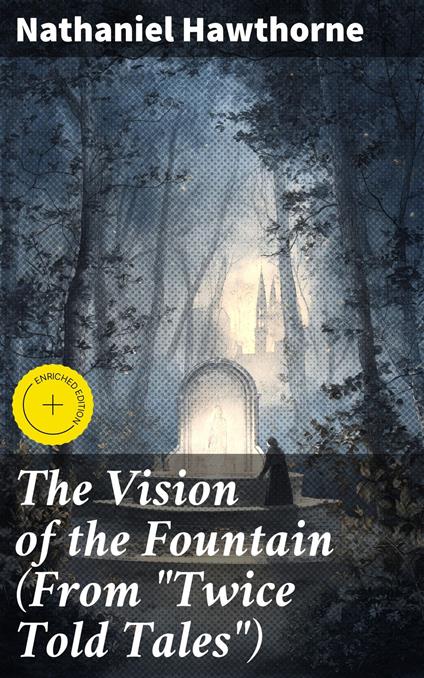 The Vision of the Fountain (From "Twice Told Tales")