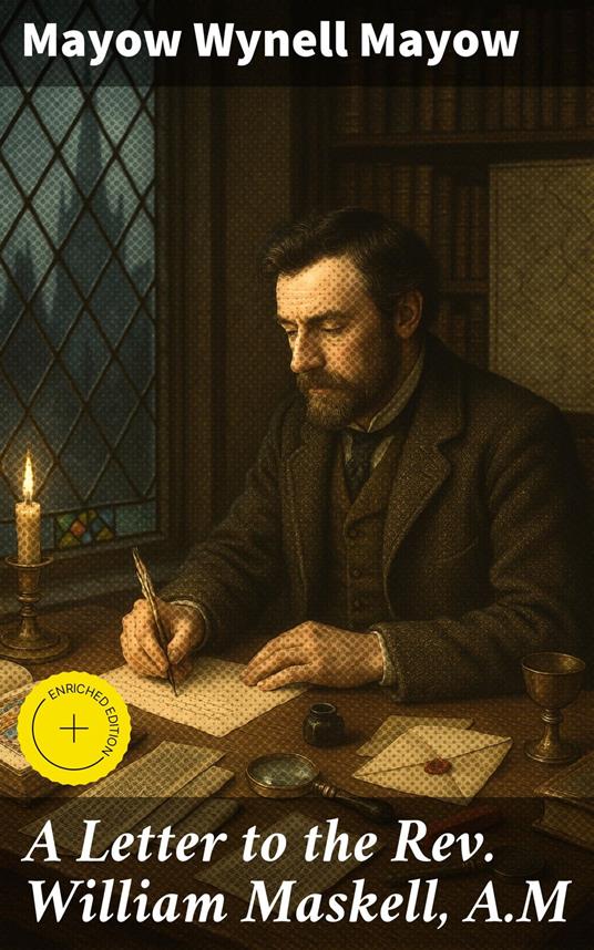 A Letter to the Rev. William Maskell, A.M