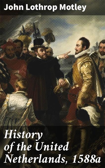 History of the United Netherlands, 1588a