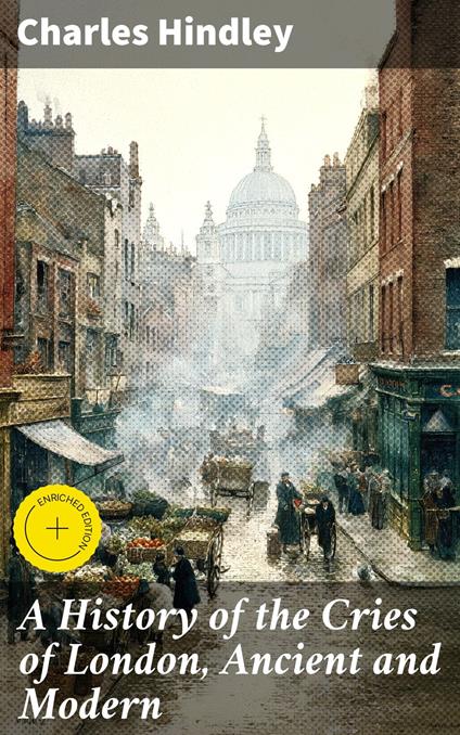 A History of the Cries of London, Ancient and Modern