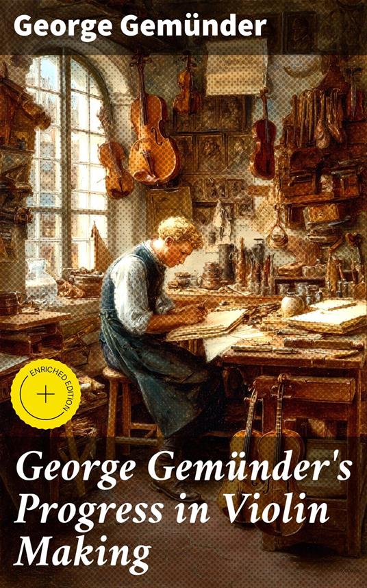 George Gemünder's Progress in Violin Making
