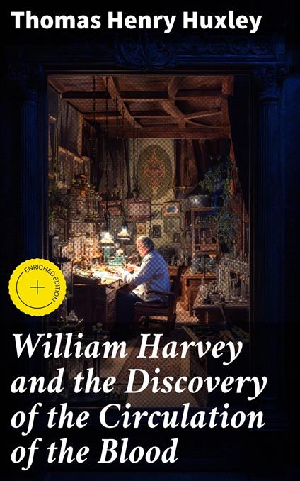 William Harvey and the Discovery of the Circulation of the Blood