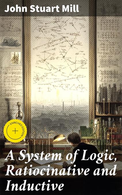 A System of Logic, Ratiocinative and Inductive
