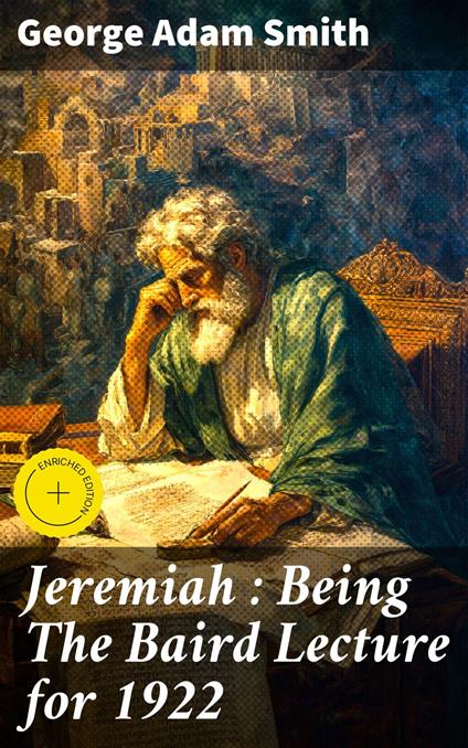 Jeremiah : Being The Baird Lecture for 1922