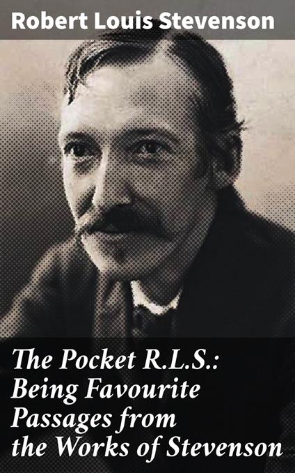 The Pocket R.L.S.: Being Favourite Passages from the Works of Stevenson