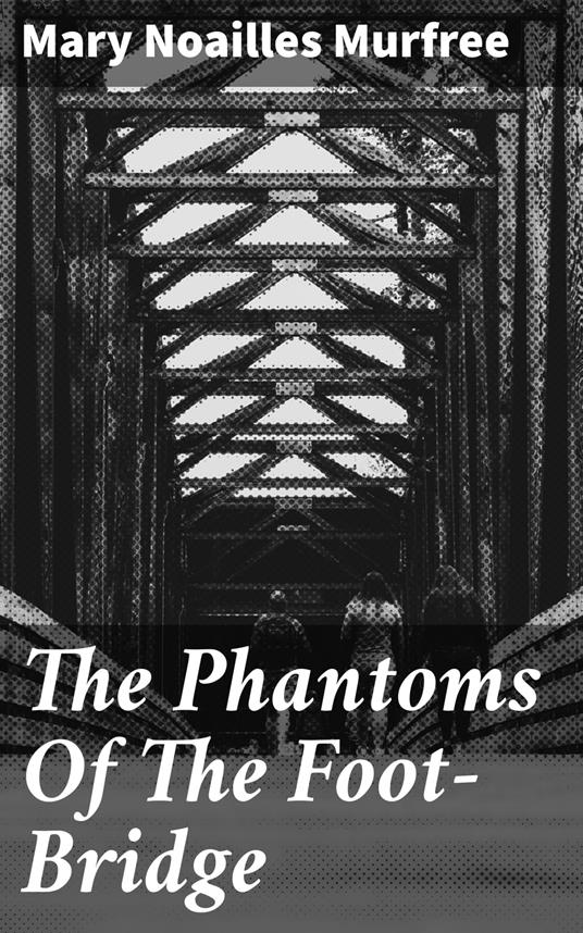 The Phantoms Of The Foot-Bridge