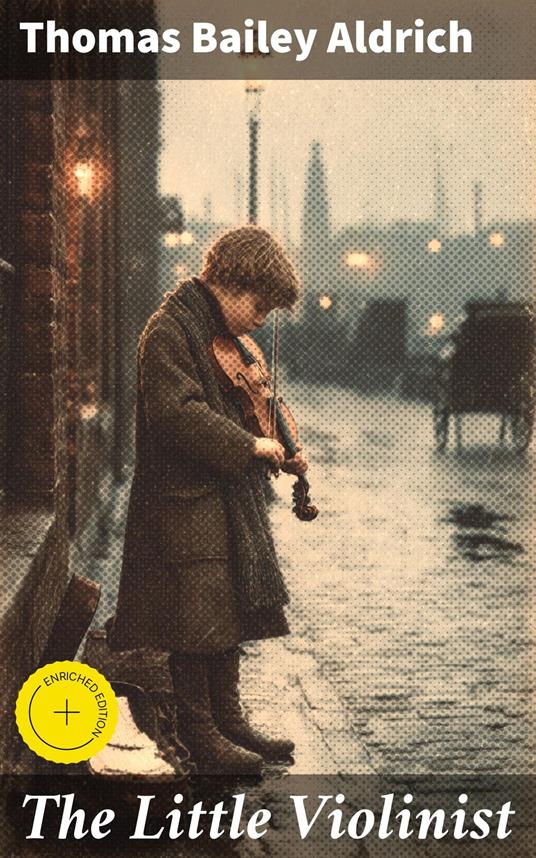 The Little Violinist - Thomas Bailey Aldrich,Ryan Holloway,Good Press - ebook