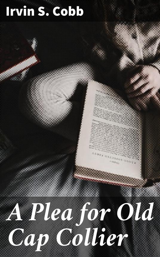 A Plea for Old Cap Collier - Irvin S. Cobb - ebook