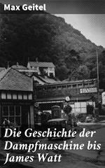 Die Geschichte der Dampfmaschine bis James Watt