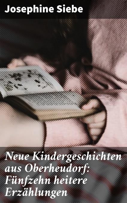 Neue Kindergeschichten aus Oberheudorf: Fünfzehn heitere Erzählungen - Josephine Siebe - ebook