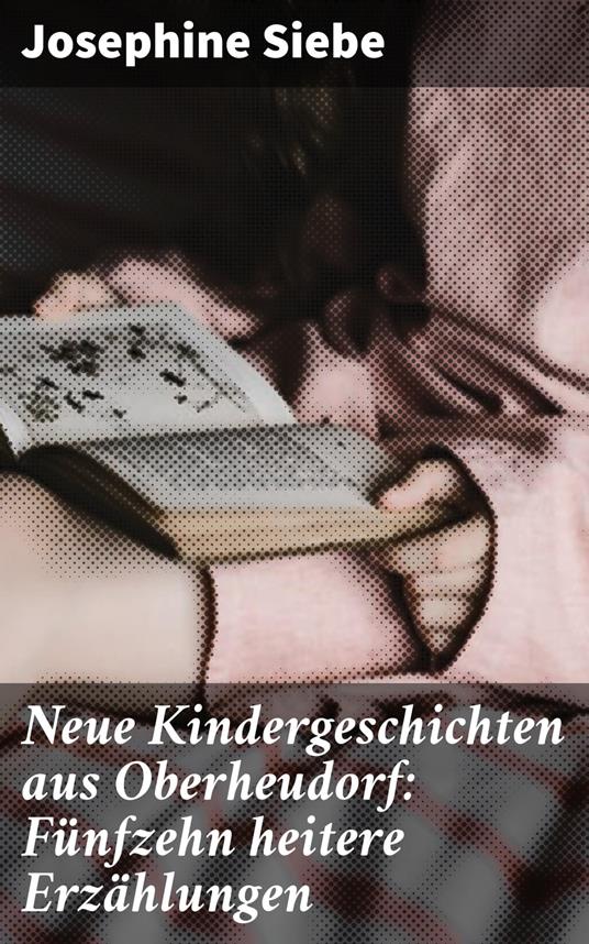 Neue Kindergeschichten aus Oberheudorf: Fünfzehn heitere Erzählungen - Josephine Siebe - ebook