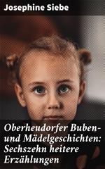 Oberheudorfer Buben- und Mädelgeschichten: Sechszehn heitere Erzählungen