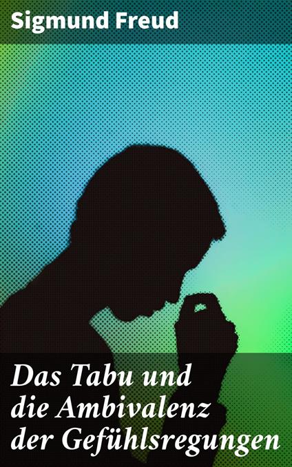 Das Tabu und die Ambivalenz der Gefühlsregungen