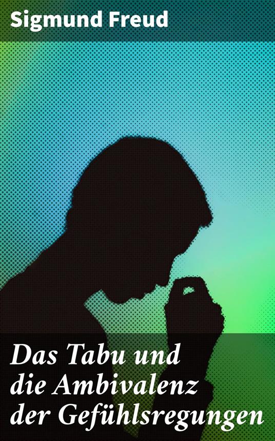 Das Tabu und die Ambivalenz der Gefühlsregungen
