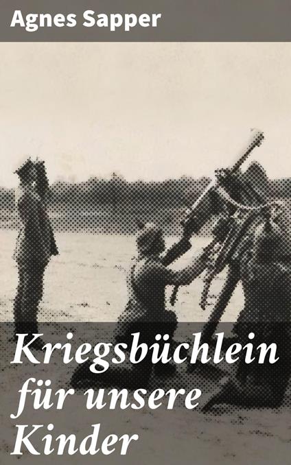 Kriegsbüchlein für unsere Kinder - Sapper Agnes - ebook