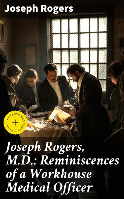 Joseph Rogers, M.D.: Reminiscences of a Workhouse Medical Officer