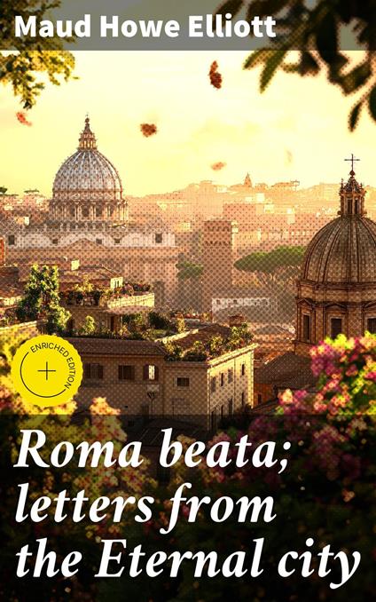Roma beata; letters from the Eternal city