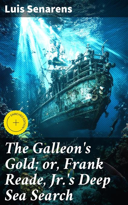 The Galleon's Gold; or, Frank Reade, Jr.'s Deep Sea Search