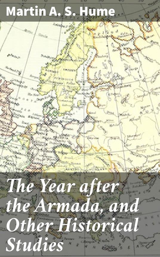 The Year after the Armada, and Other Historical Studies