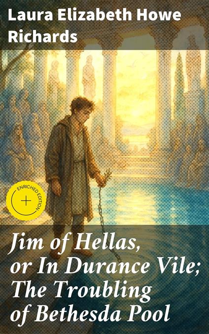 Jim of Hellas, or In Durance Vile; The Troubling of Bethesda Pool