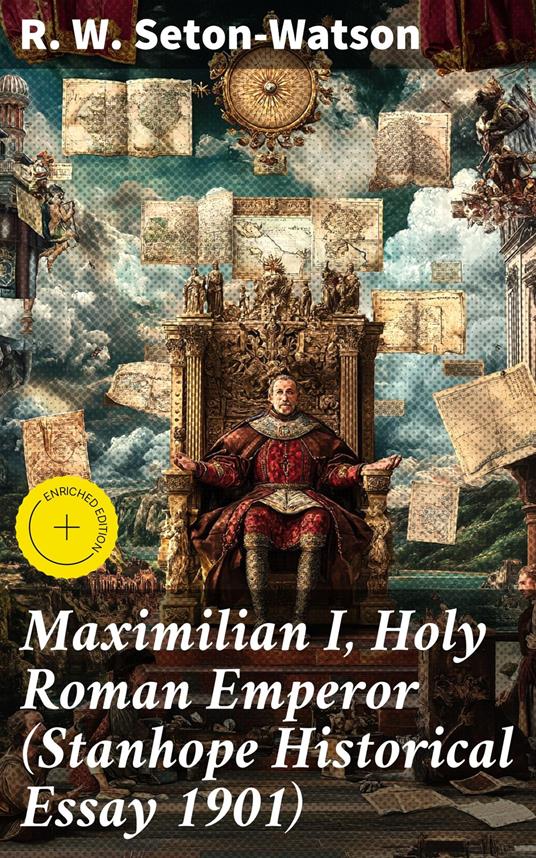 Maximilian I, Holy Roman Emperor (Stanhope Historical Essay 1901)