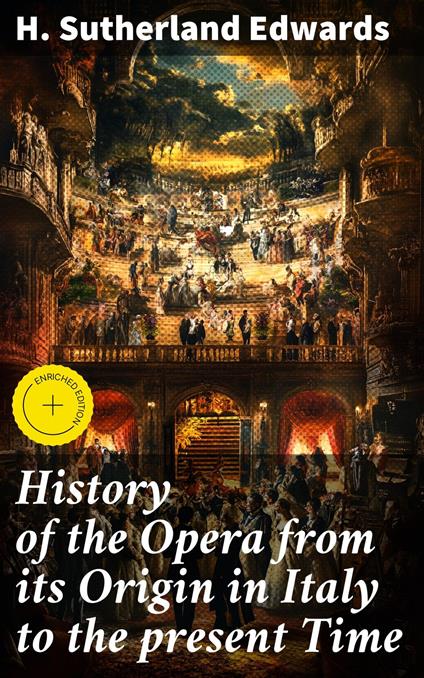 History of the Opera from its Origin in Italy to the present Time