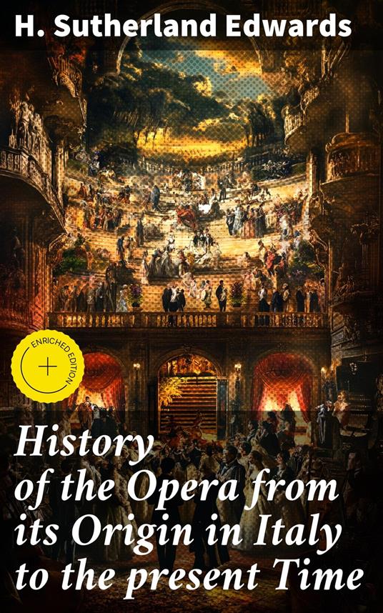 History of the Opera from its Origin in Italy to the present Time