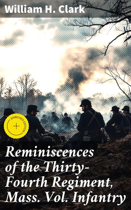 Reminiscences of the Thirty-Fourth Regiment, Mass. Vol. Infantry