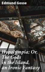 Hypolympia; Or, The Gods in the Island, an Ironic Fantasy