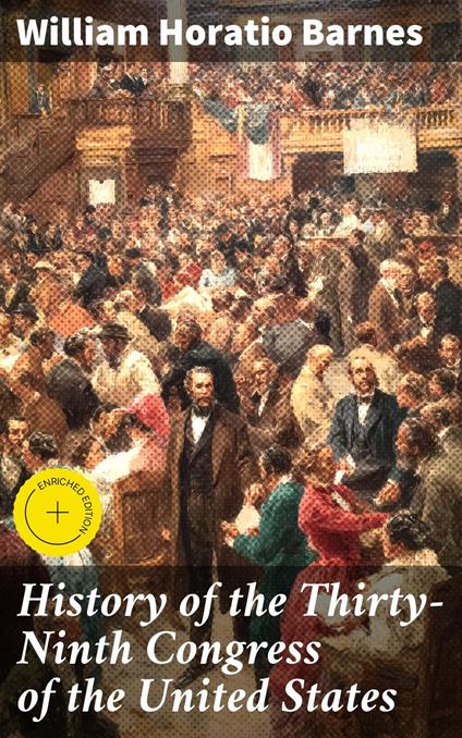 History of the Thirty-Ninth Congress of the United States