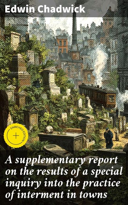 A supplementary report on the results of a special inquiry into the practice of interment in towns