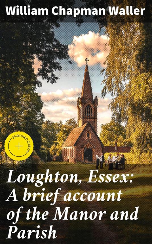 Loughton, Essex: A brief account of the Manor and Parish
