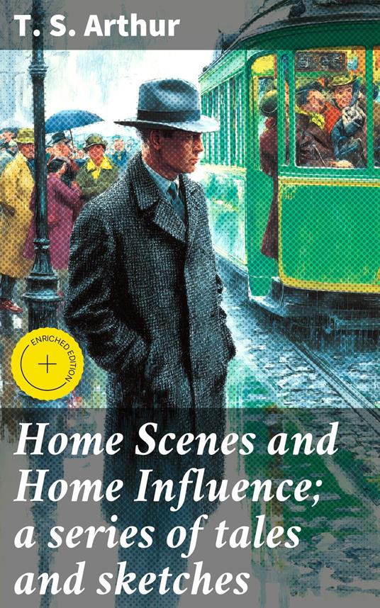 Home Scenes and Home Influence; a series of tales and sketches