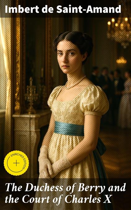 The Duchess of Berry and the Court of Charles X