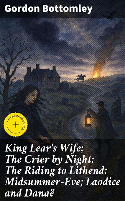 King Lear's Wife; The Crier by Night; The Riding to Lithend; Midsummer-Eve; Laodice and Danaë