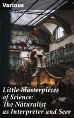 Little Masterpieces of Science: The Naturalist as Interpreter and Seer