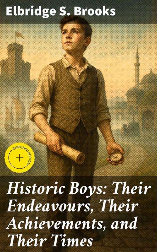 Historic Boys: Their Endeavours, Their Achievements, and Their Times