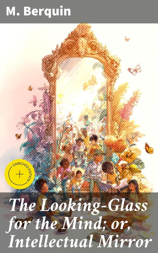 The Looking-Glass for the Mind; or, Intellectual Mirror