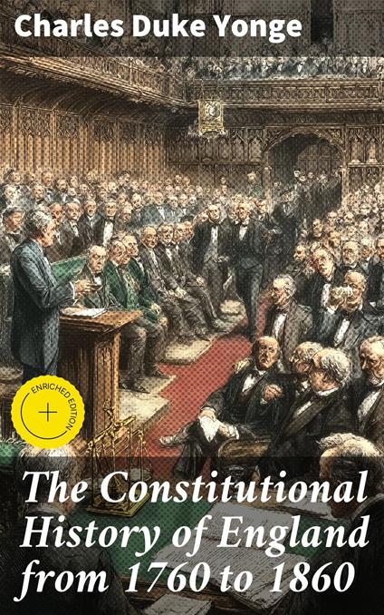 The Constitutional History of England from 1760 to 1860