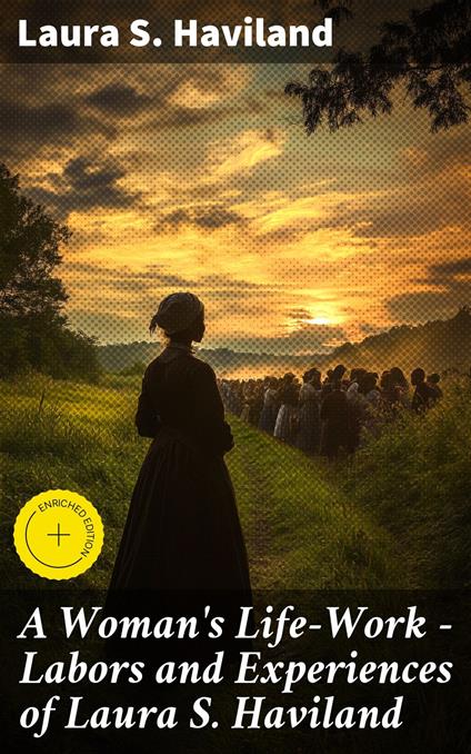 A Woman's Life-Work — Labors and Experiences of Laura S. Haviland