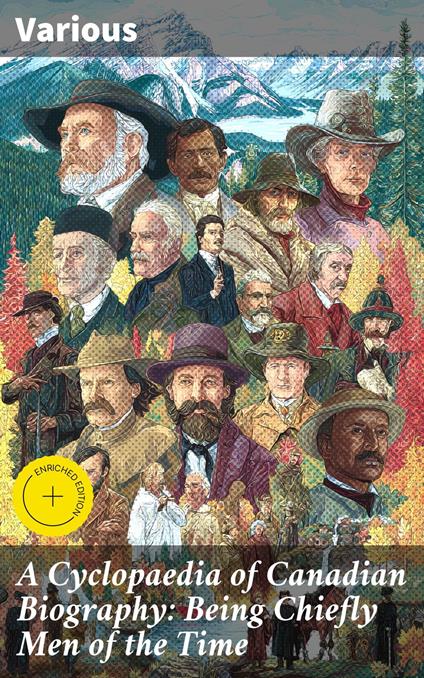A Cyclopaedia of Canadian Biography: Being Chiefly Men of the Time